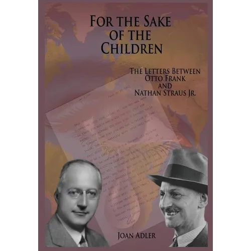 For the Sake of the Children: The Letters Between Otto Frank and Nathan Straus Jr.