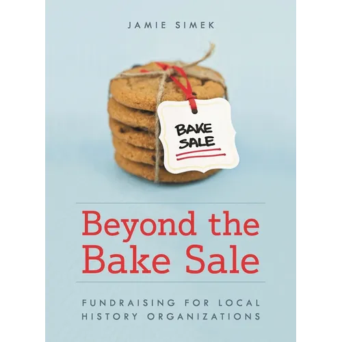 Beyond the Bake Sale: Fundraising for Local History Organizations