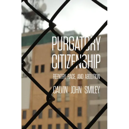 Purgatory Citizenship: Reentry, Race, and Abolition