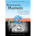 Rethinking Madness: Towards a Paradigm Shift in Our Understanding and Treatment of Psychosis