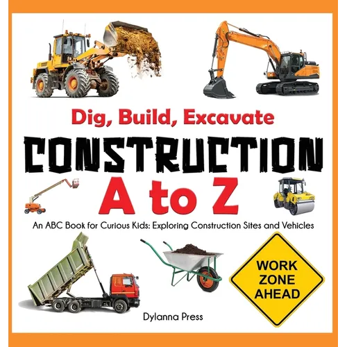 Construction A to Z: An ABC Book for Curious Kids: Exploring Construction Sites and Vehicles