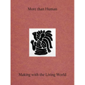 More Than Human: Making with the Living World