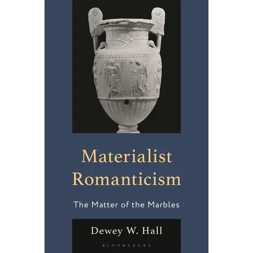Materialist Romanticism: The Matter of the Marbles