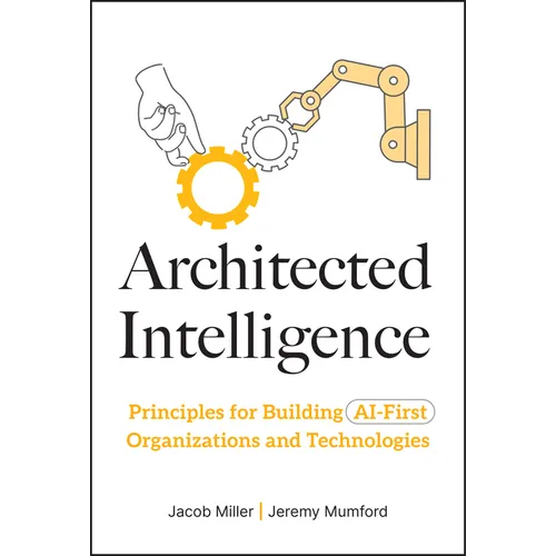 Architected Intelligence: Principles for Building AI-First Organizations and Technologies