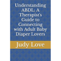 Understanding ABDL: A Therapist's Guide to Connecting with Adult Baby Diaper Lovers