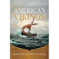 American Vikings: How the Norse Sailed Into the Lands and Imaginations of America