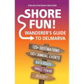 Shore Fun: The Wanderer's Guide to Delmarva