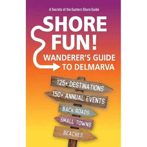Shore Fun: The Wanderer's Guide to Delmarva