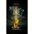 Where Do We Go When We Die?