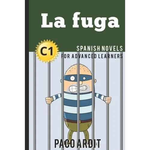 Spanish Novels: La fuga (Spanish Novels for Advanced Learners - C1)