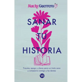 Sanar tu historia: Trauma, apego y claves para un trato sano y compasivo contigo y los demás