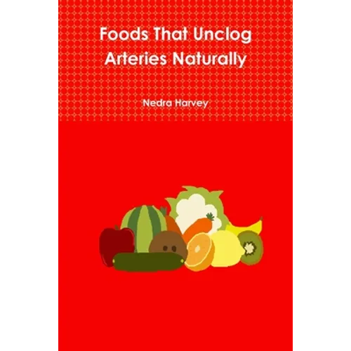 Foods That Unclog Arteries Naturally