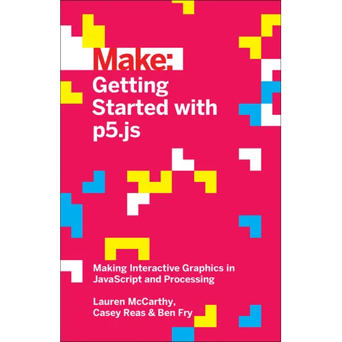 Getting Started with P5.Js: Making Interactive Graphics in JavaScript and Processing