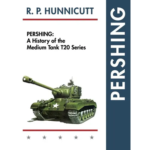 Pershing: A History of the Medium Tank T20 Series