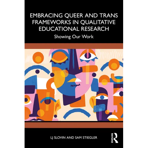Embracing Queer and Trans Frameworks in Qualitative Educational Research: Showing Our Work
