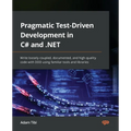 Pragmatic Test-Driven Development in C# and .NET: Write loosely coupled, documented, and high-quality code with DDD using familiar tools and libraries