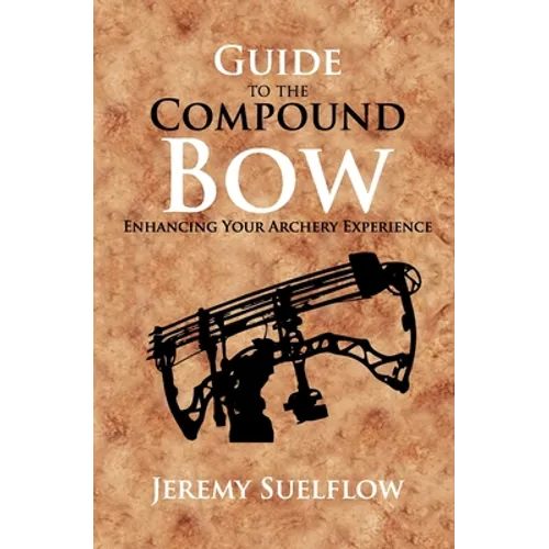 Guide to the Compound Bow: Enhancing Your Archery Experience