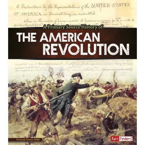 A Primary Source History of the American Revolution
