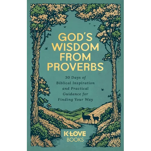 God's Wisdom from Proverbs: 30 Days of Biblical Inspiration and Practical Guidance for Finding Your Way