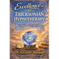 Excellence in Ericksonian Hypnotherapy: Methods That Transform Lives and Create Breakthrough Results with Every Client