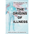 The Origins of Illness: Health and Illness in the Quantum Era