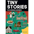 Tiny Stories for German Learners: Short Stories in German for Beginners and Intermediate Learners