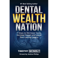 Dental Wealth Nation: 7 Steps to Decrees Taxes, Increase Impact, and Leave Your Lasting Legacy
