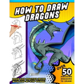 How To Draw Dragons: A Step by Step Drawing Book for Illustrating Fire Breathing Mythical Creatures