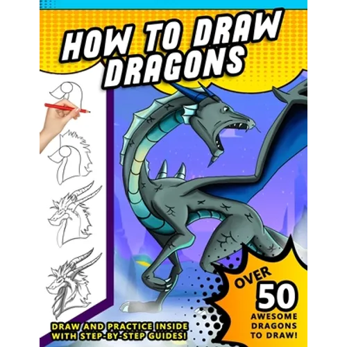 How To Draw Dragons: A Step by Step Drawing Book for Illustrating Fire Breathing Mythical Creatures