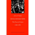 Revolutionary News: The Press in France, 1789-1799