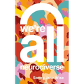 We're All Neurodiverse: How to Build a Neurodiversity-Affirming Future and Challenge Neuronormativity