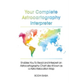 Your Complete Astrocartography Interpreter: Enables You To Read and Interpret an Astrocartography Chart also Known as a Astro-Relocation Map