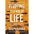 Pivoting as a Way of Life: Stop Chasing Unicorns And Product-Market Fit
