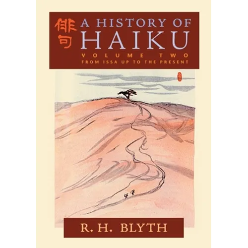 A History of Haiku (Volume Two): From Issa up to the Present