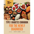 Type 1 Diabetes Cookbook for the Newly Diagnosed: Super Simple Diabetic Meals for Quick Prep