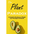 The Plant Paradox: A Complete Roadmap to Weight Loss and Improved Health
