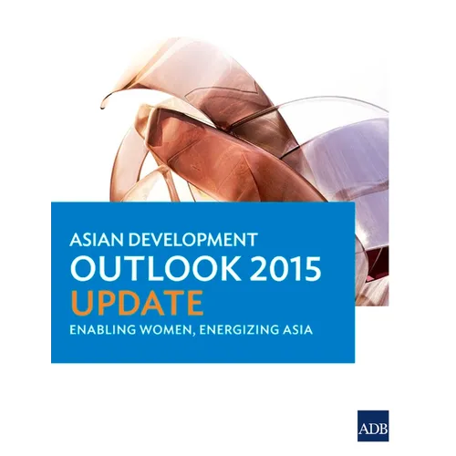 Asian Development Outlook 2015 Update: Enabling Women, Energizing Asia