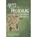 Arts and Preaching: A Handbook for Practice, Volume 1
