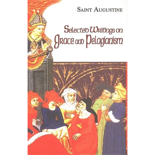 Selected Writings on Grace and Pelagianism: Study Edition