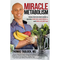 Miracle Metabolism: Your Step-by-Step Guide to Quickly Lose Fat, Gain Muscle, and Heal at Any Age