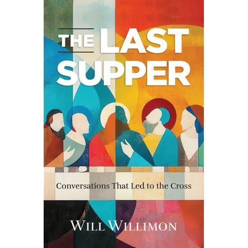 The Last Supper: Conversations That Led to the Cross