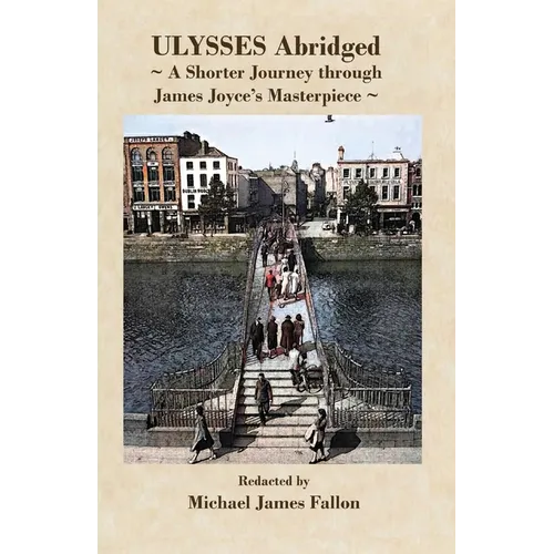 Ulysses - Abridged - a shorter journey though James Joyce's masterpiece