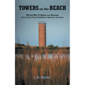 Towers on the Beach: World War Ii Spies and Heroes from Ocean View, Delaware to Bremen, Germany