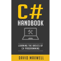 C#: Handbook Learn the Basics of C# Programming in 2 Weeks