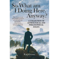 So, What Am I Doing Here, Anyway?