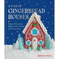 A Year of Gingerbread Houses: Tips and Tricks for Baking, Assembling, and Decorating
