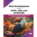 Web Development with HTML, CSS, and JavaScript: Create dynamic, responsive websites with ease using HTML, CSS, and JavaScript (English Edition)