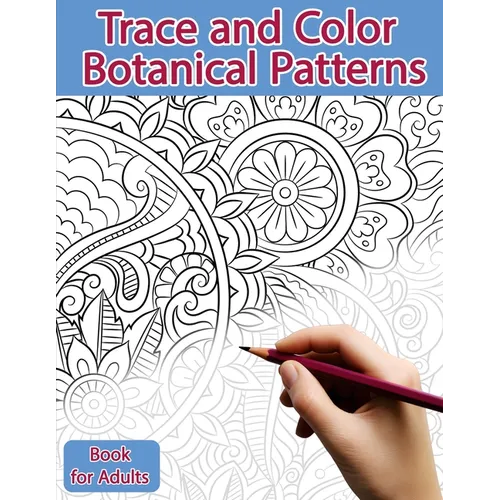 Trace and Color Book for Adults: Botanical Patterns: Ink Tracing, Coloring and Activity book
