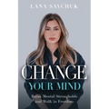 Change Your Mind: Break Mental Strongholds and Walk in Freedom