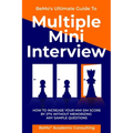 BeMo's Ultimate Guide to Multiple Mini Interview: How to Increase Your MMI Score by 27% without Memorizing any Sample Questions.